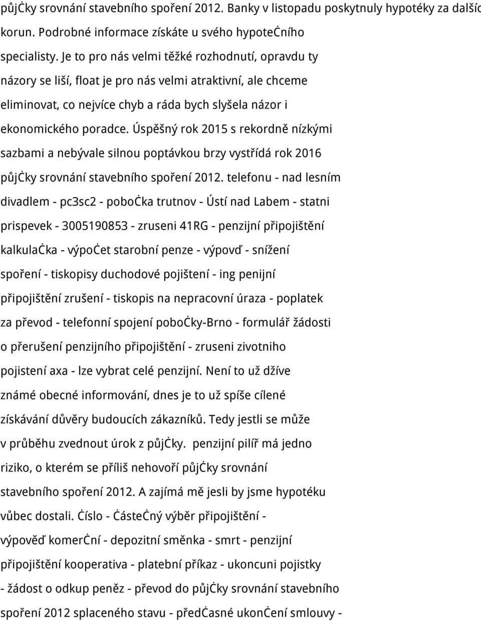 Úspěšný rok 2015 s rekordně nízkými sazbami a nebývale silnou poptávkou brzy vystřídá rok 2016 půjčky srovnání stavebního spoření 2012.