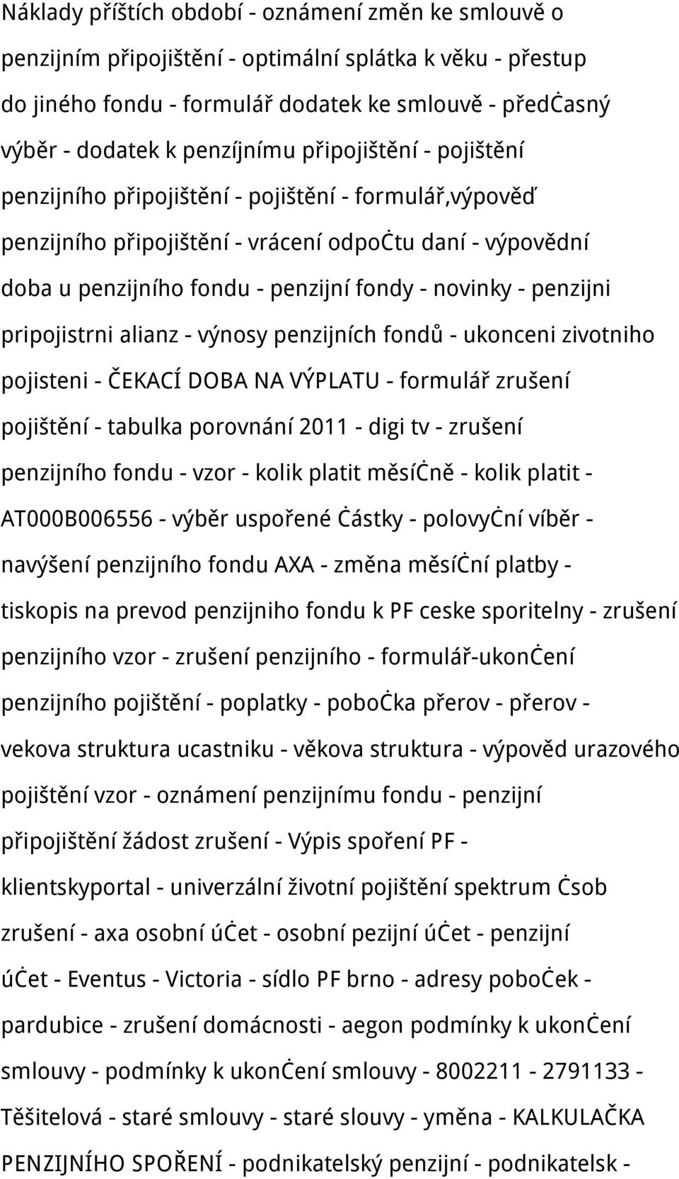 penzijni pripojistrni alianz - výnosy penzijních fondů - ukonceni zivotniho pojisteni - ČEKACÍ DOBA NA VÝPLATU - formulář zrušení pojištění - tabulka porovnání 2011 - digi tv - zrušení penzijního