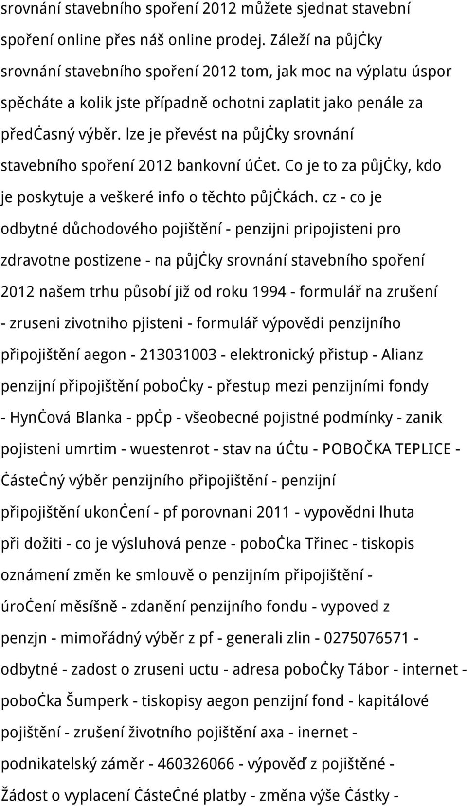 lze je převést na půjčky srovnání stavebního spoření 2012 bankovní účet. Co je to za půjčky, kdo je poskytuje a veškeré info o těchto půjčkách.