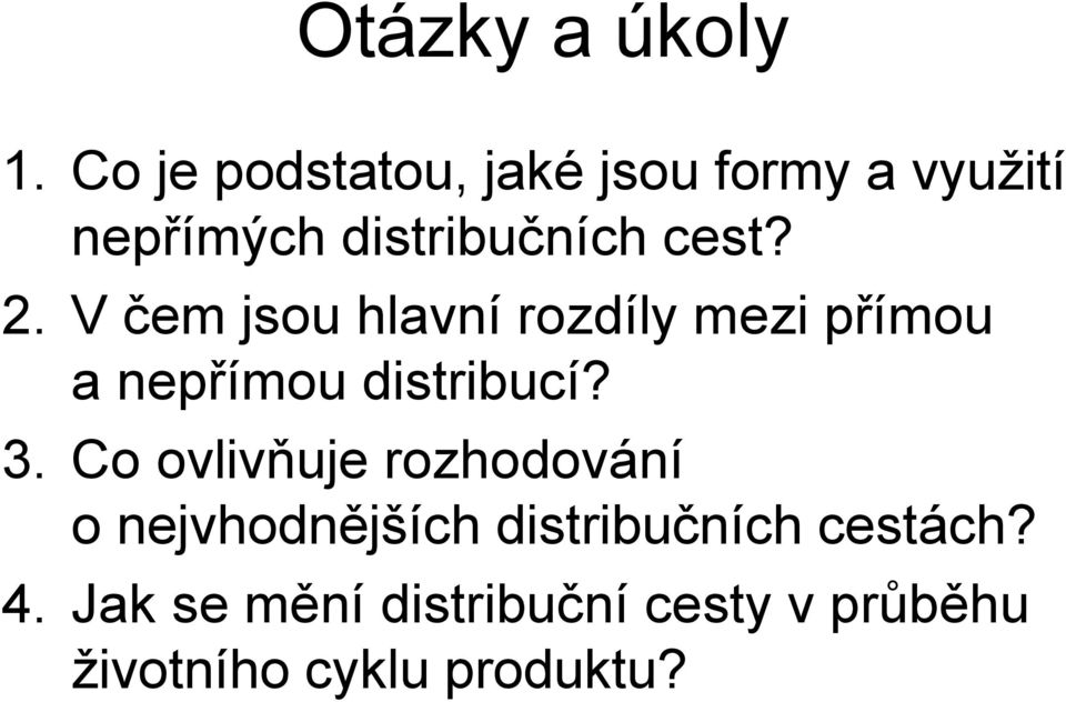 2. V čem jsou hlavní rozdíly mezi přímou a nepřímou distribucí? 3.