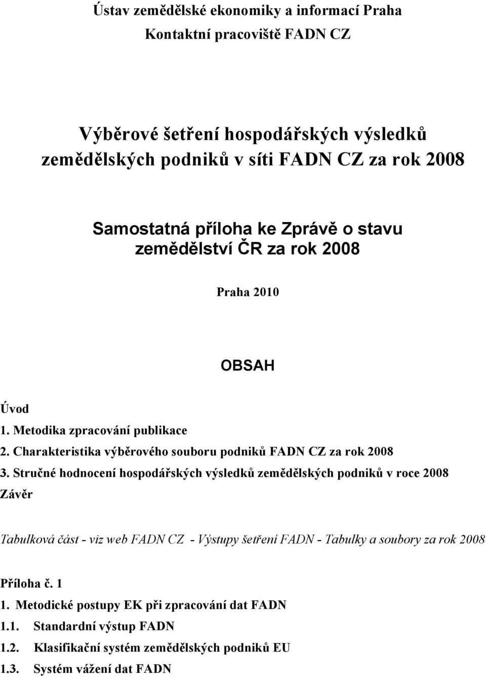 Charakteristika výběrového souboru podniků FADN CZ za rok 28 3.