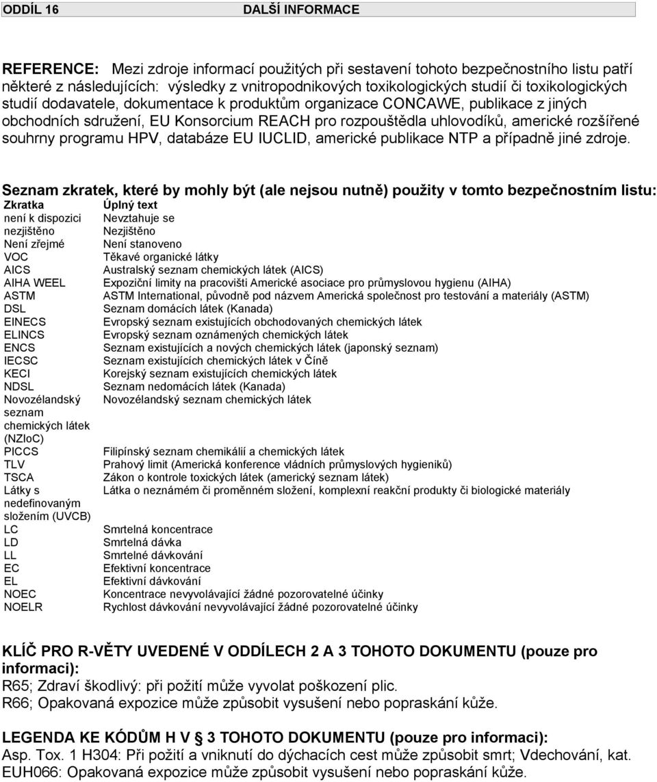 programu HPV, databáze EU IUCLID, americké publikace NTP a případně jiné zdroje.