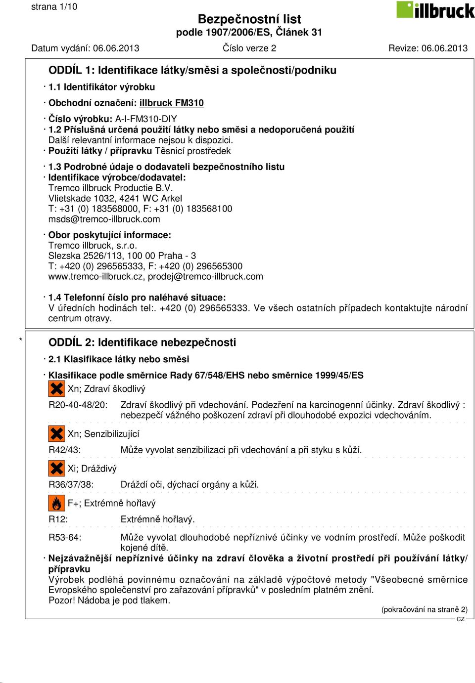 3 Podrobné údaje o dodavateli bezpečnostního listu Identifikace výrobce/dodavatel: Tremco illbruck Productie B.V.