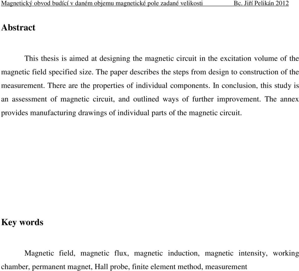In conclusion, this study is an assessment of magnetic circuit, and outlined ways of further improvement.