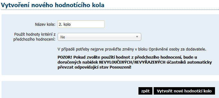 11.3. Opakování hodnocení Celý proces popsaný v kapitole Výpočet pořadí dle hodnot z nabídek (elektronický katalog) lze ve fázi Hodnocení libovolně krát opakovat.