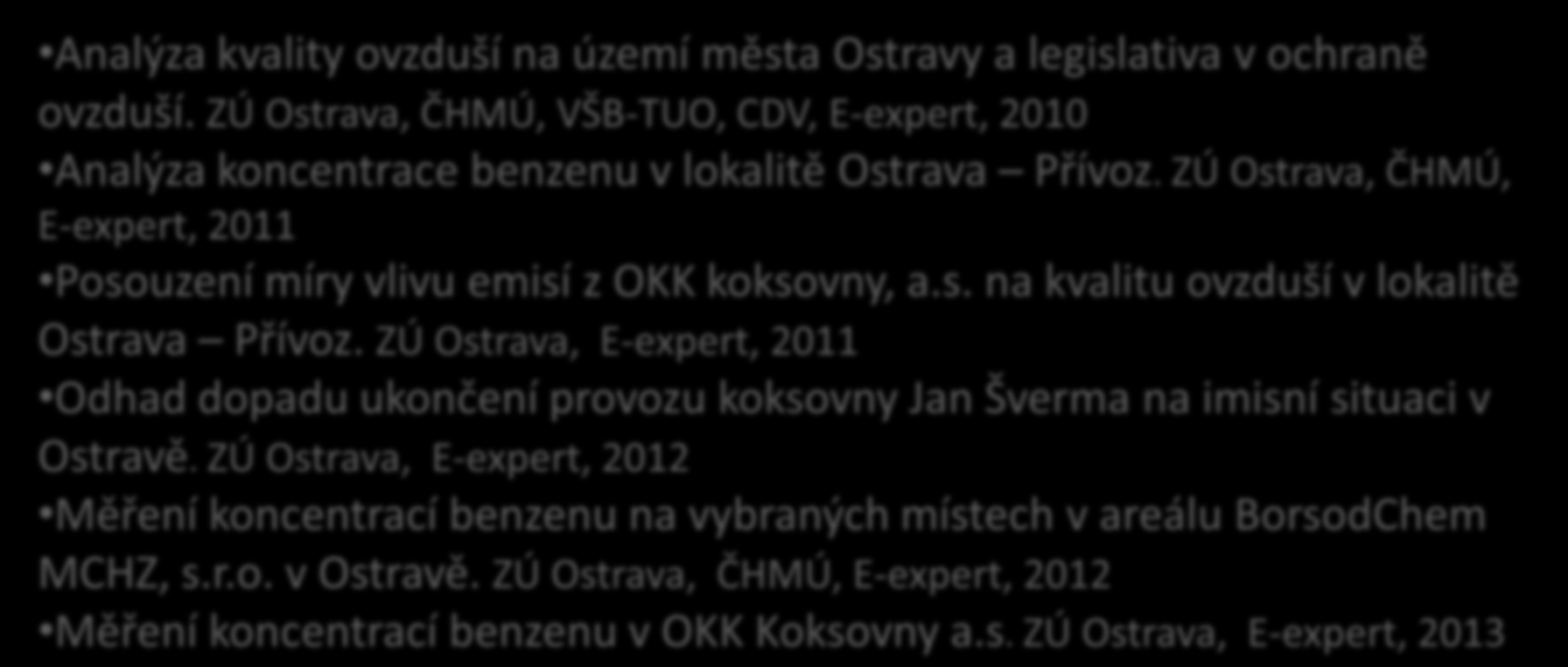 Dílčí studie Vyhodnocení dat stacionárního monitoringu Podrobná kampaňová měření k identifikaci zdrojů Krátkodobá srovnávací podrobná měření v areálech zdrojů Analýza kvality ovzduší na území města