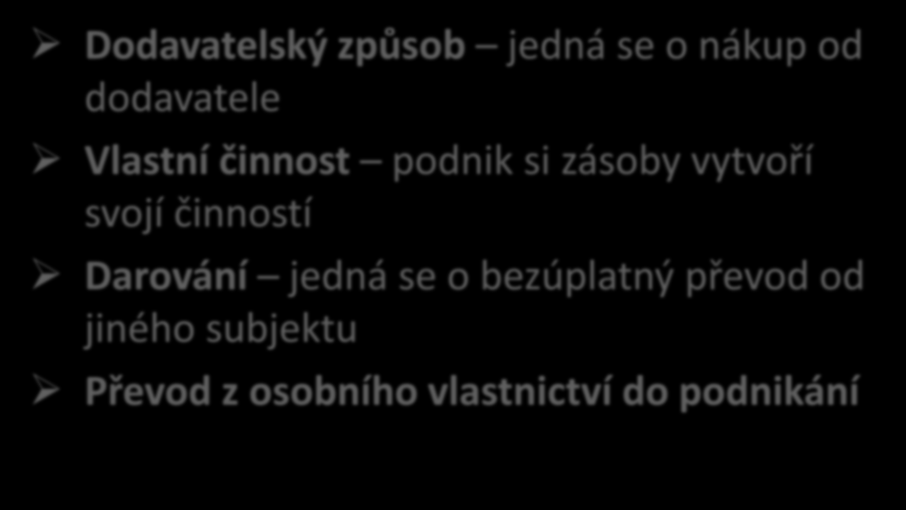 Pořizování zásob Dodavatelský způsob jedná se o nákup od dodavatele Vlastní činnost podnik si zásoby vytvoří