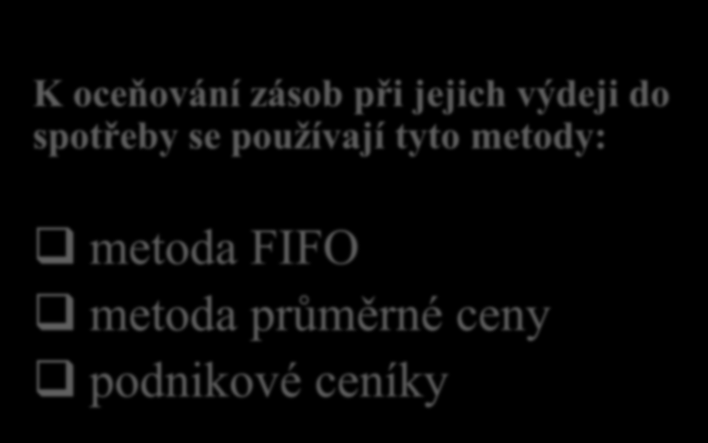 Oceňování zásob při výdeji do spotřeby K oceňování zásob při jejich výdeji do