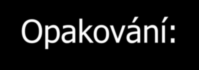 Opakování: 1.ZELENÉ BARVIVO V ROSTLINÁCH 2.ORGANELA, KTERÁ BUŇCE SLOUŽÍ K DÝCHÁNÍ 3.