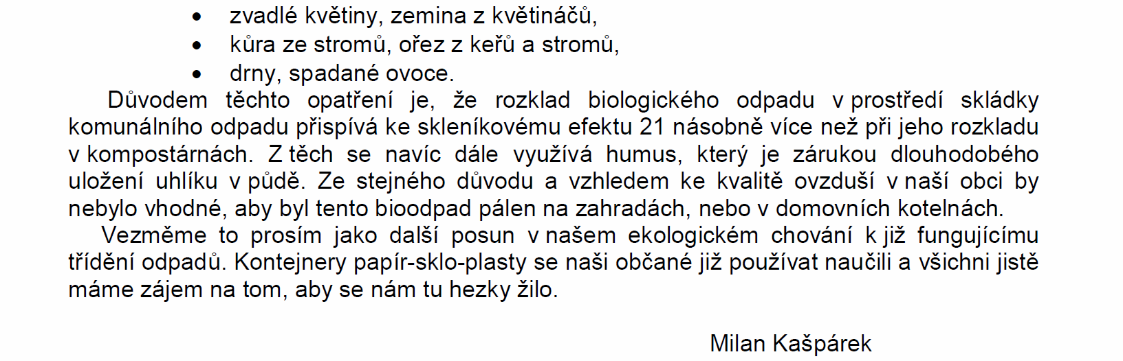 1 - Sdružení nezávislých kandidátů ZMĚNA 2014 (počet hlasů) 1. Hana Svobodová 115 2. Roman Machovec 63 3. Radek Procházka 69 4.