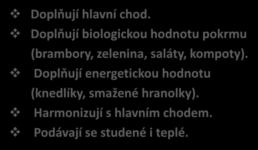 Význam příloh Doplňují hlavní chod. Doplňují biologickou hodnotu pokrmu (brambory, zelenina, saláty, kompoty).