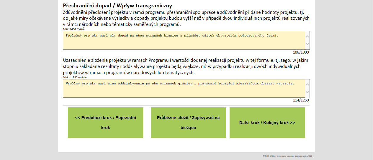 V části Přeshraniční dopad žadatel doplní informace týkající se zdůvodnění předložení projektu v rámci programu přeshraniční spolupráce a zdůvodnění přidané hodnoty projektu, tj.