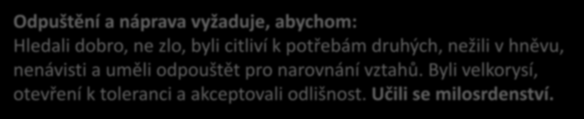 Odpuštění a náprava (u věřících) Odpuštění a náprava vyžaduje, abychom 1. si uvědomovali Boží přítomnost, 2. měli na paměti, že jsme povoláni k lásce, nikoliv zlu, 3.