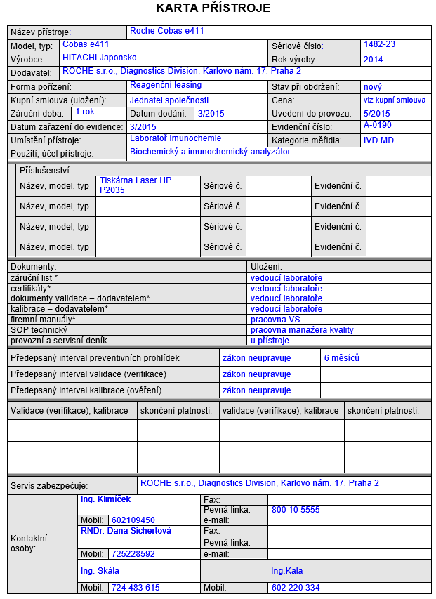 Evidence, seznam měřidel Evidenční číslo (MEČ) Výrobce Název, typ Výrobní číslo Účel Kategorizace (IVD, SM, PM, OM, Zařízení,) Správce (odpovědná osoba) Umístění v laboratoři Externí kalibrace -