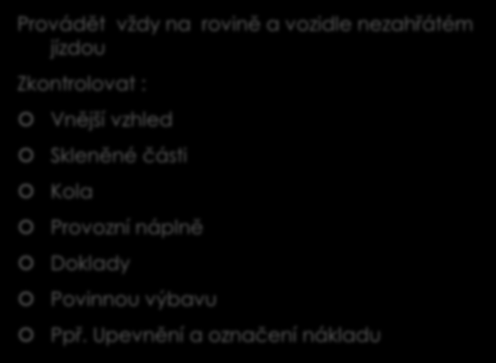 Kontrola vozidla před jízdou Provádět vždy na