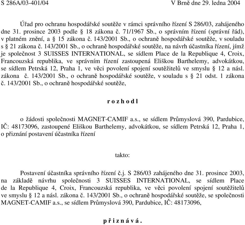 , o ochraně hospodářské soutěže, v souladu s 21 zákona č. 143/2001 Sb.