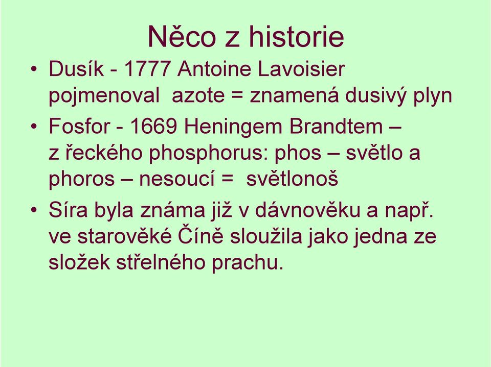 phosphorus: phos světlo a phoros nesoucí = světlonoš Síra byla známa