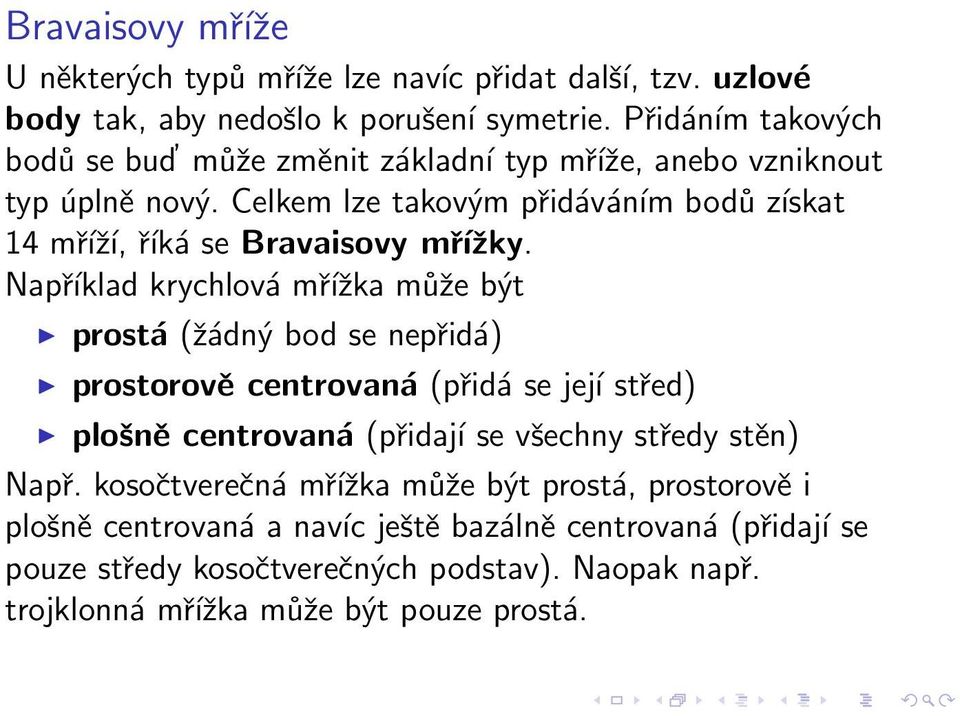 Celkem lze takovým přidáváním bodů získat 14 mříží, říká se Bravaisovy mřížky.