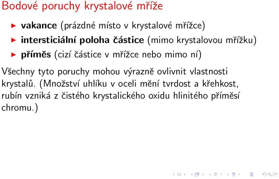 nebo mimo ní) Všechny tyto poruchy mohou výrazně ovlivnit vlastnosti krystalů.