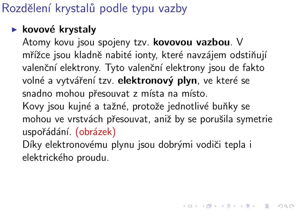 Tyto valenční elektrony jsou de fakto volné a vytváření tzv.