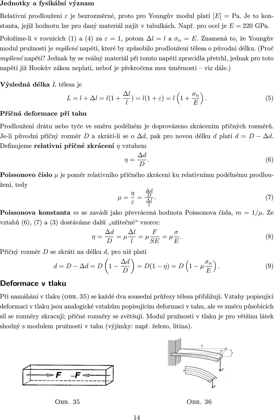 Znamená to, že Youngův modul pružnosti je myšlené napětí, které by způsobilo prodloužení tělesa o původní délku. (Proč myšlené napětí?