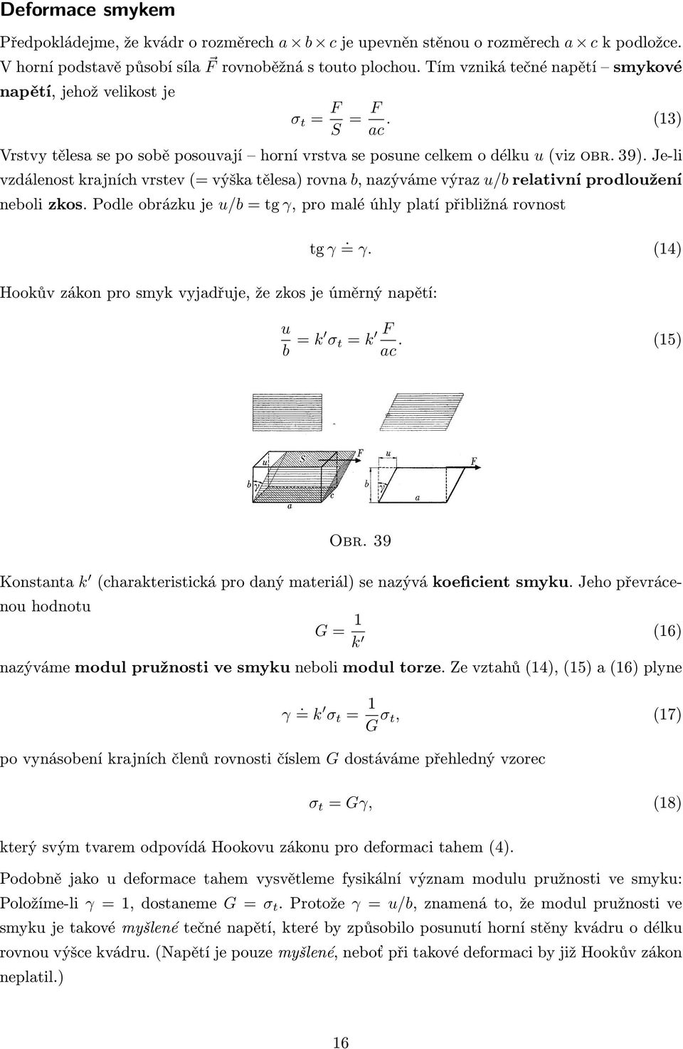 Je-li vzdálenost krajních vrstev (= výška tělesa) rovna b, nazýváme výraz u/b relativní prodloužení neboli zkos. Podle obrázku je u/b = tg γ, pro malé úhly platí přibližná rovnost tg γ. = γ.