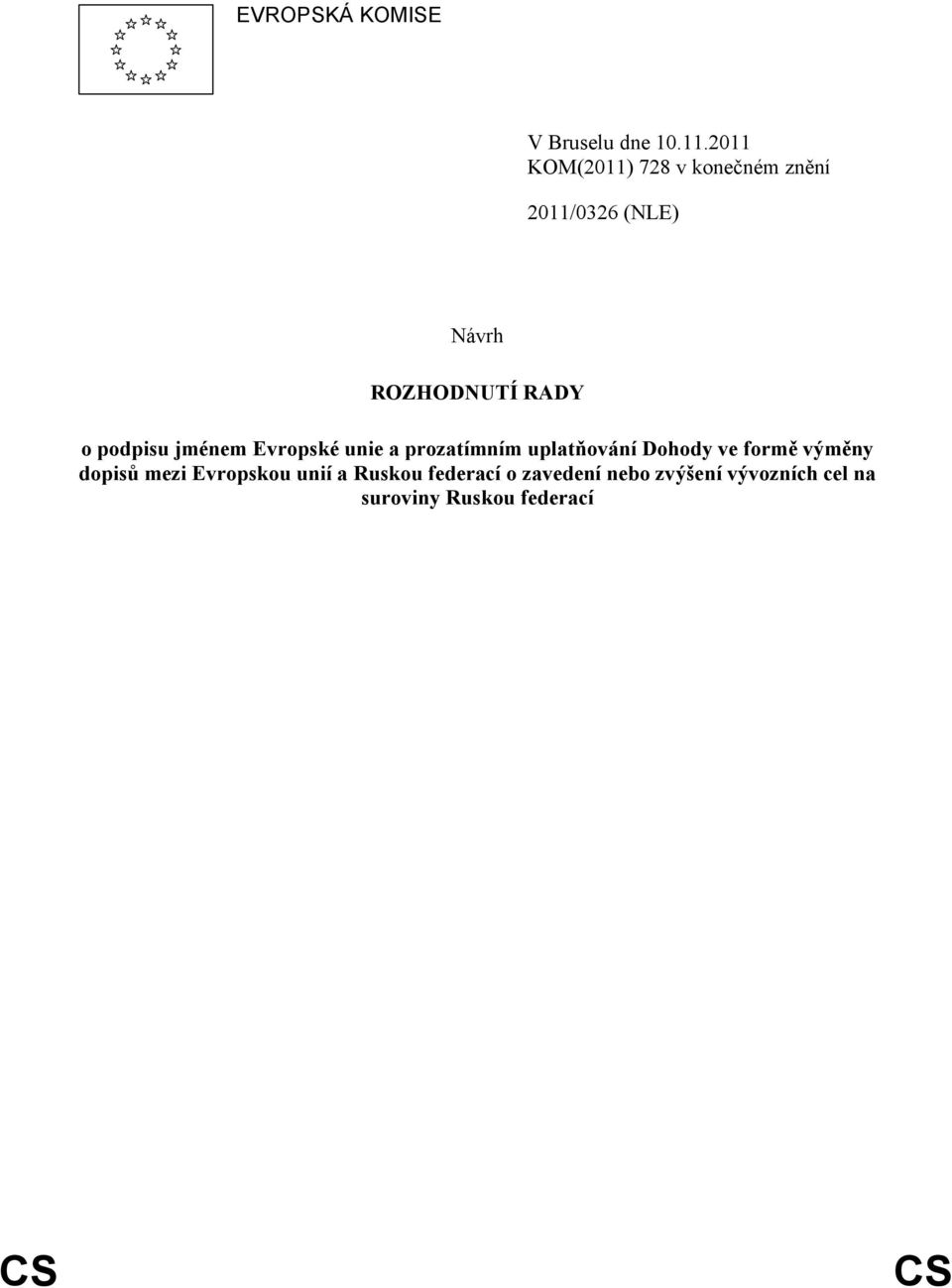 podpisu jménem Evropské unie a prozatímním uplatňování Dohody ve formě