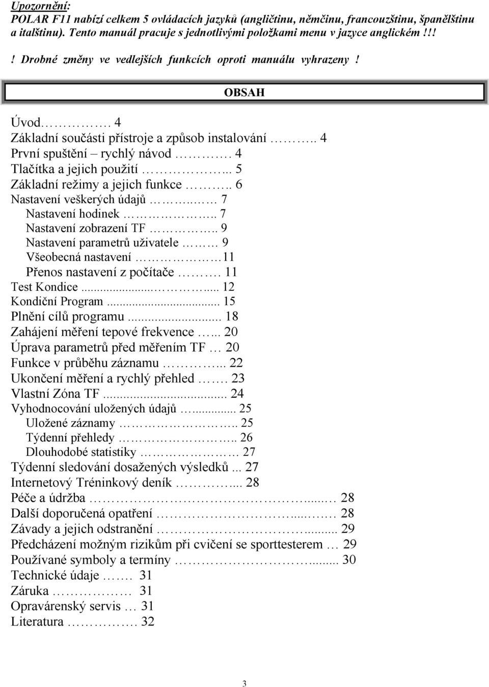 .. 5 Základní režimy a jejich funkce.. 6 Nastavení veškerých údajů.. 7 Nastavení hodinek.. 7 Nastavení zobrazení TF.