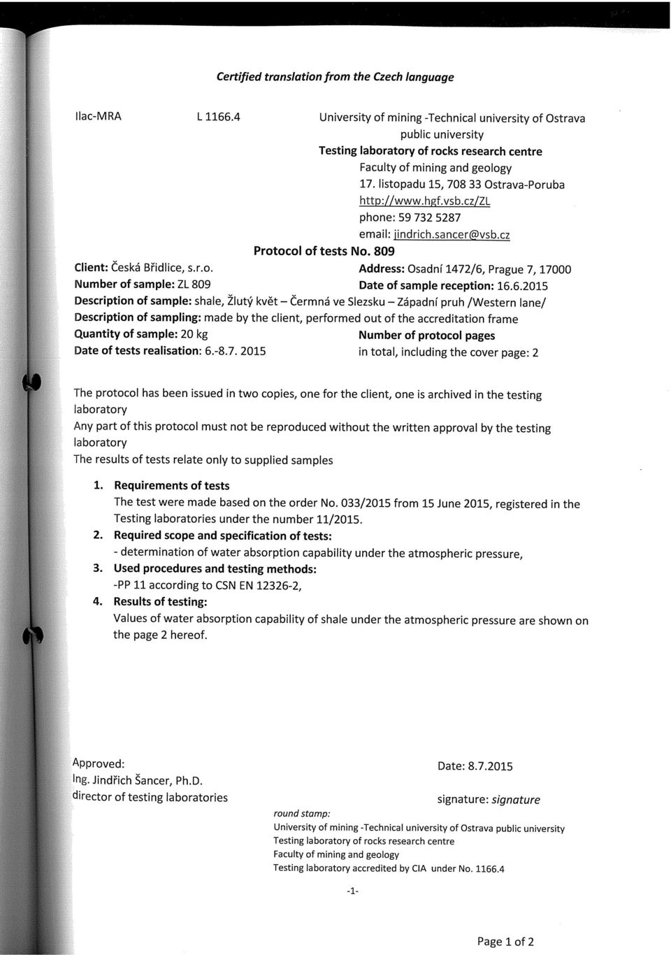 hgf.vsb.cz/zl phone: 59 732 5287 email: jindrich.sancer@vsb.cz Protocol of tests No. 809 Client: Česká Břidlice, s.r.o. Address: Osadní 1472/6, Prague 7, 17000 Number of sample: ZL 809 Date of sample reception: 16.