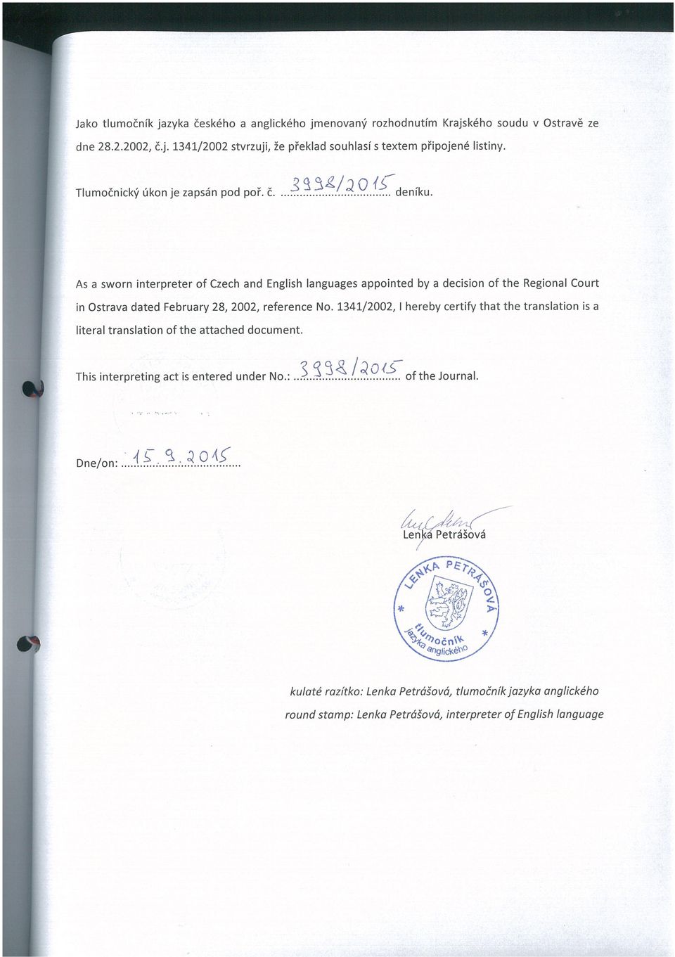 As a sworn interpreter of Czech and English languages appointed by a decision of the Regional Court in Ostrava dated February 28, 2002, reference No.