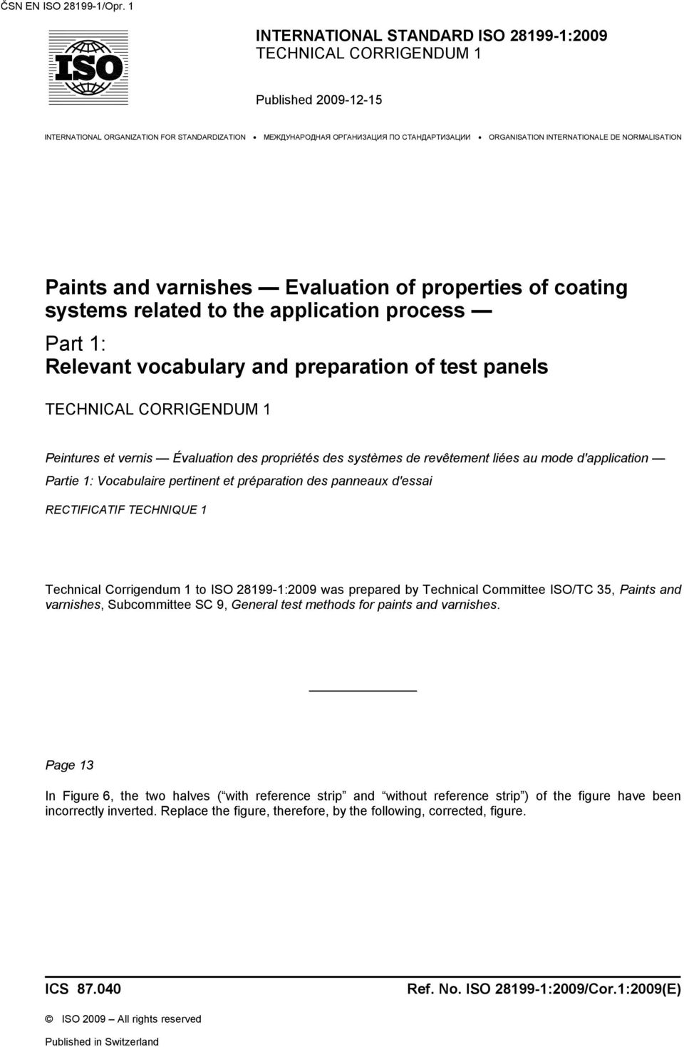 TECHNICAL CORRIGENDUM 1 Peintures et vernis Évaluation des propriétés des systèmes de revêtement liées au mode d'application Partie 1: Vocabulaire pertinent et préparation des panneaux d'essai