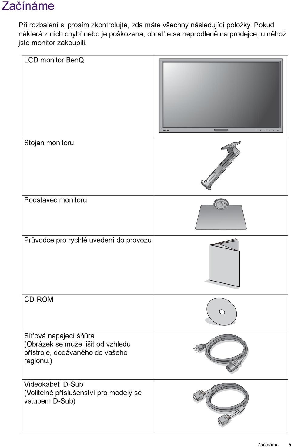 LCD monitor BenQ Stojan monitoru Podstavec monitoru Průvodce pro rychlé uvedení do provozu CD-ROM Sít ová napájecí