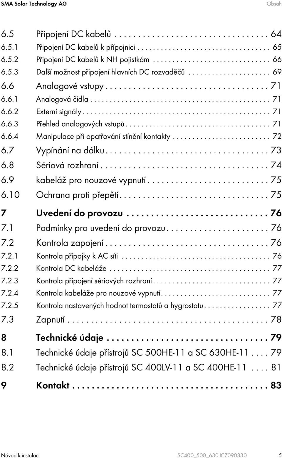 ............................................... 71 6.6.3 Přehled analogových vstupů..................................... 71 6.6.4 Manipulace při opatřování stínění kontakty......................... 72 6.