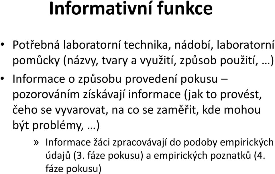 (jak to provést, čeho se vyvarovat, na co se zaměřit, kde mohou být problémy, )» Informace žáci