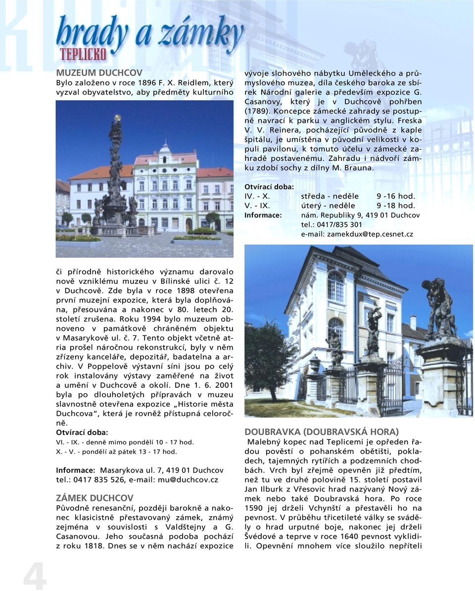 Casanovy, kter je v Duchcovû pohfiben (1789). Koncepce zámecké zahrady se postupnû navrací k parku v anglickém stylu. Freska V.