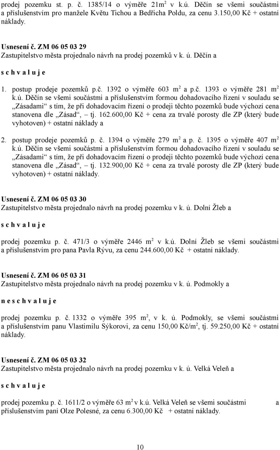 Děčín a 1. postup prodeje pozemků p.č. 1392 o výměře 603 m 2 a p.č. 1393 o výměře 281 m 2 k.ú.