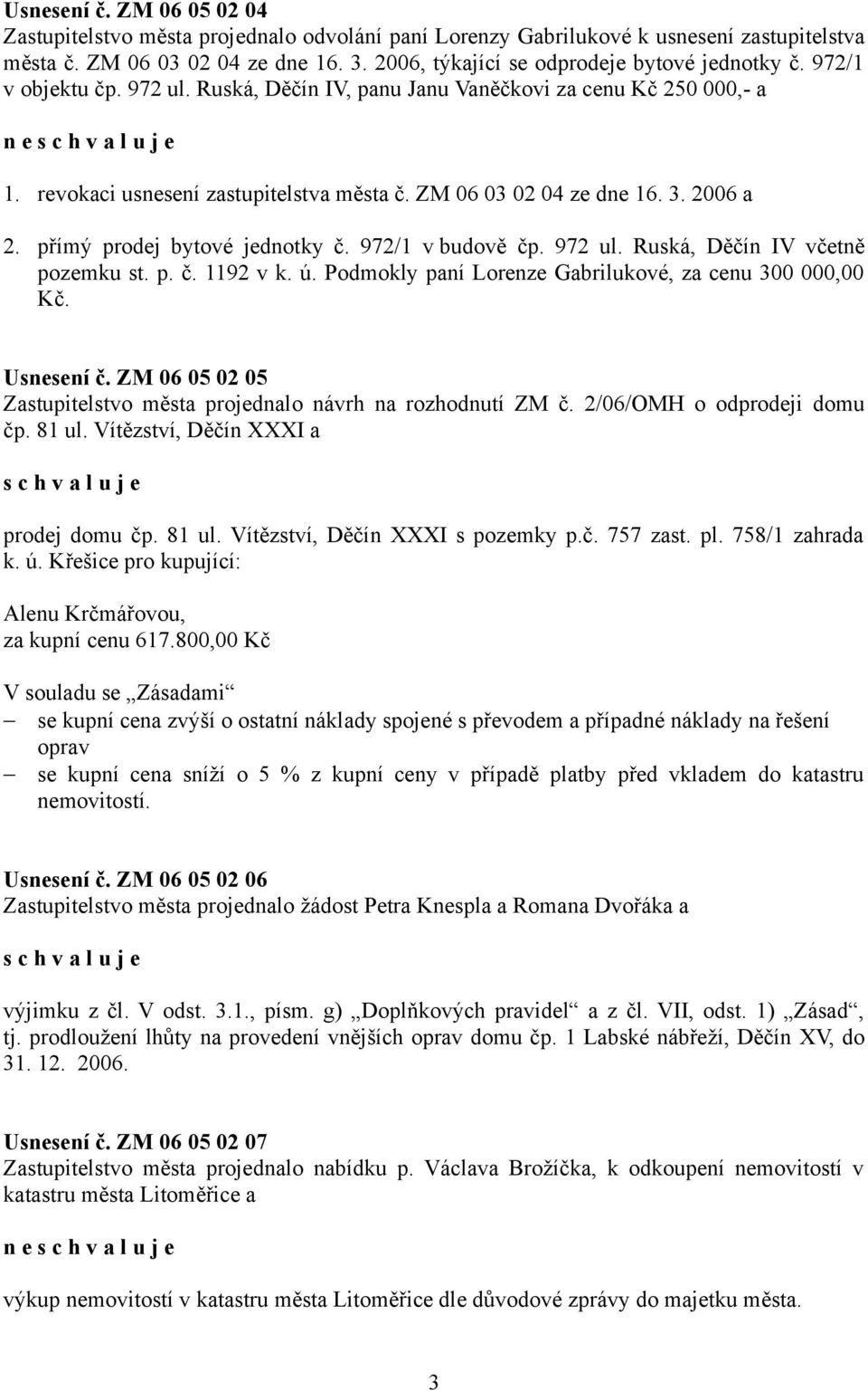 ZM 06 03 02 04 ze dne 16. 3. 2006 a 2. přímý prodej bytové jednotky č. 972/1 v budově čp. 972 ul. Ruská, Děčín IV včetně pozemku st. p. č. 1192 v k. ú.