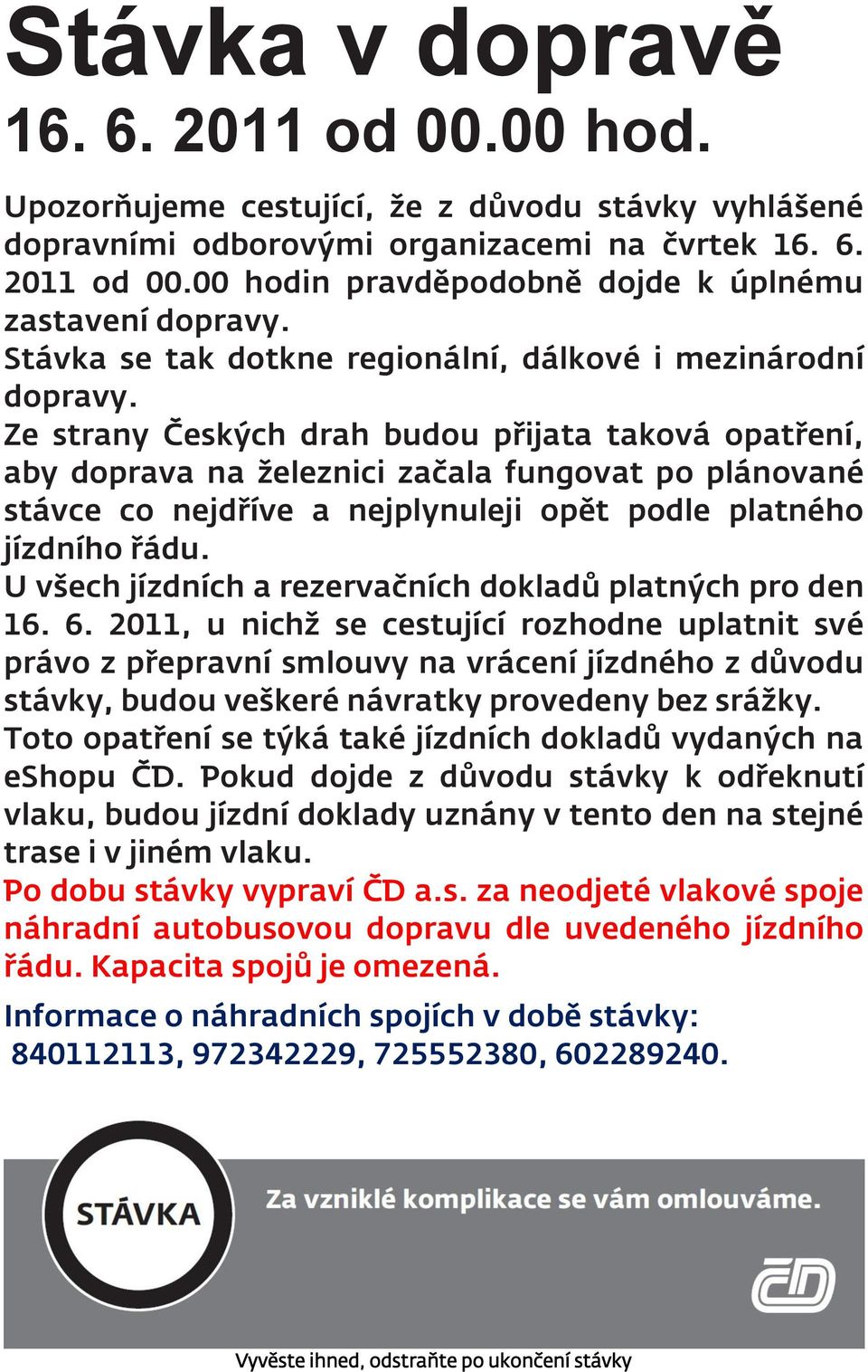 Ze strany Českých drah budou přijata taková opatření, aby doprava na železnici začala fungovat po plánované stávce co nejdříve a nejplynuleji opět podle platného jízdního řádu.