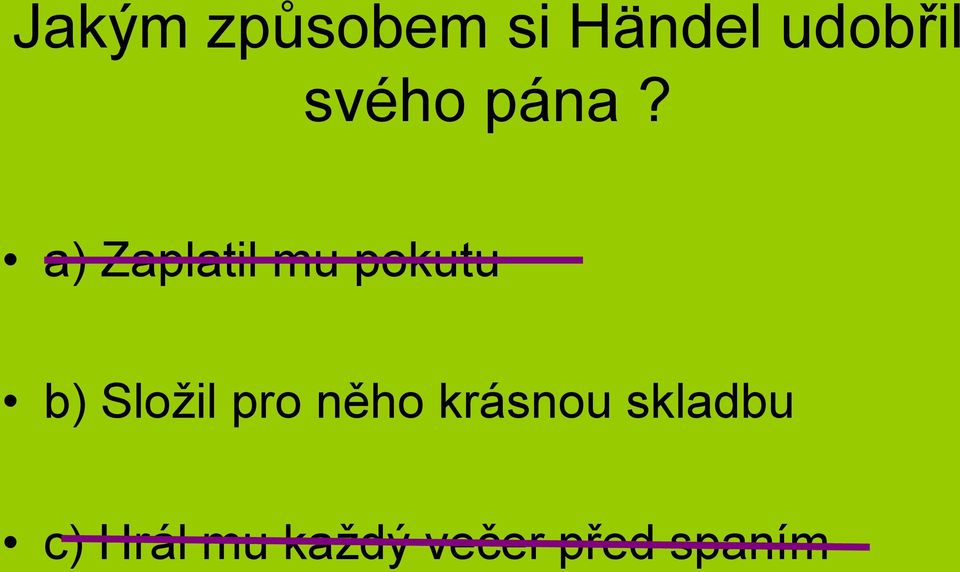 a) Zaplatil mu pokutu b) Složil