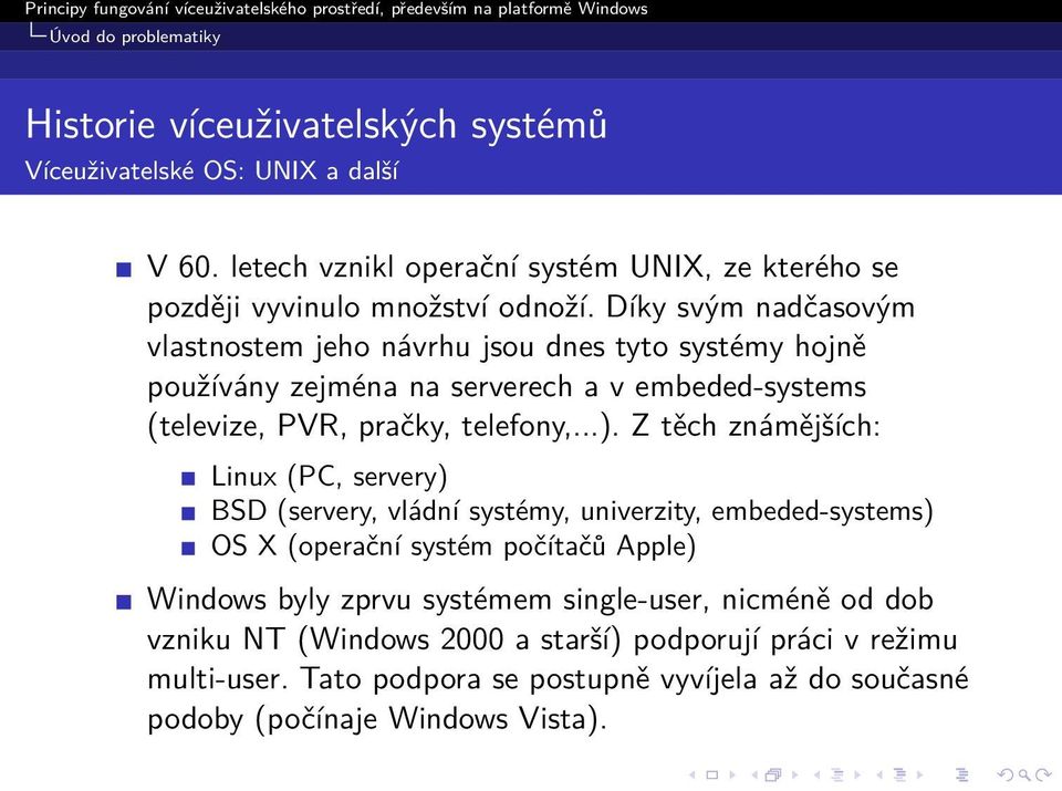 Díky svým nadčasovým vlastnostem jeho návrhu jsou dnes tyto systémy hojně používány zejména na serverech a v embeded-systems (televize, PVR, pračky, telefony,...).