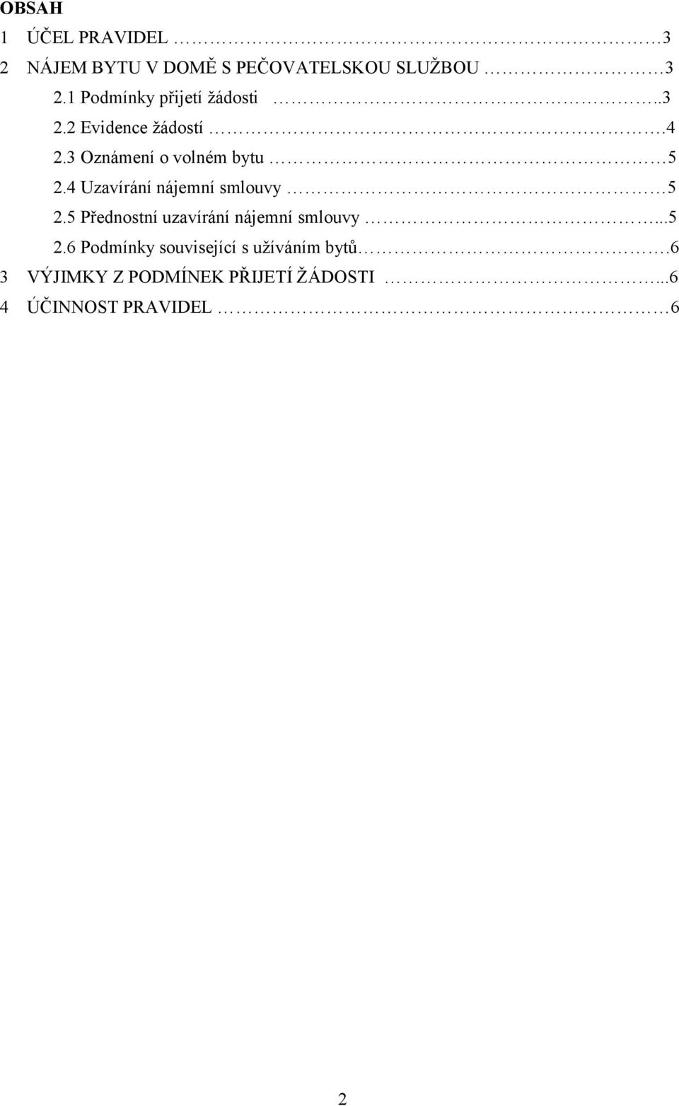 4 Uzavírání nájemní smlouvy 5 2.5 Přednostní uzavírání nájemní smlouvy...5 2.6 Podmínky související s užíváním bytů.