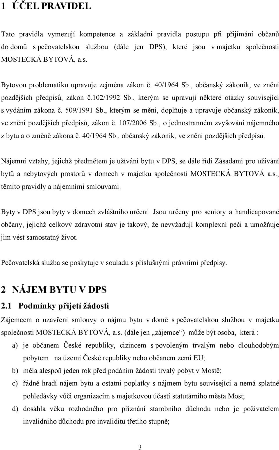 509/1991 Sb., kterým se mění, doplňuje a upravuje občanský zákoník, ve znění pozdějších předpisů, zákon č. 107/2006 Sb., o jednostranném zvyšování nájemného z bytu a o změně zákona č. 40/1964 Sb.