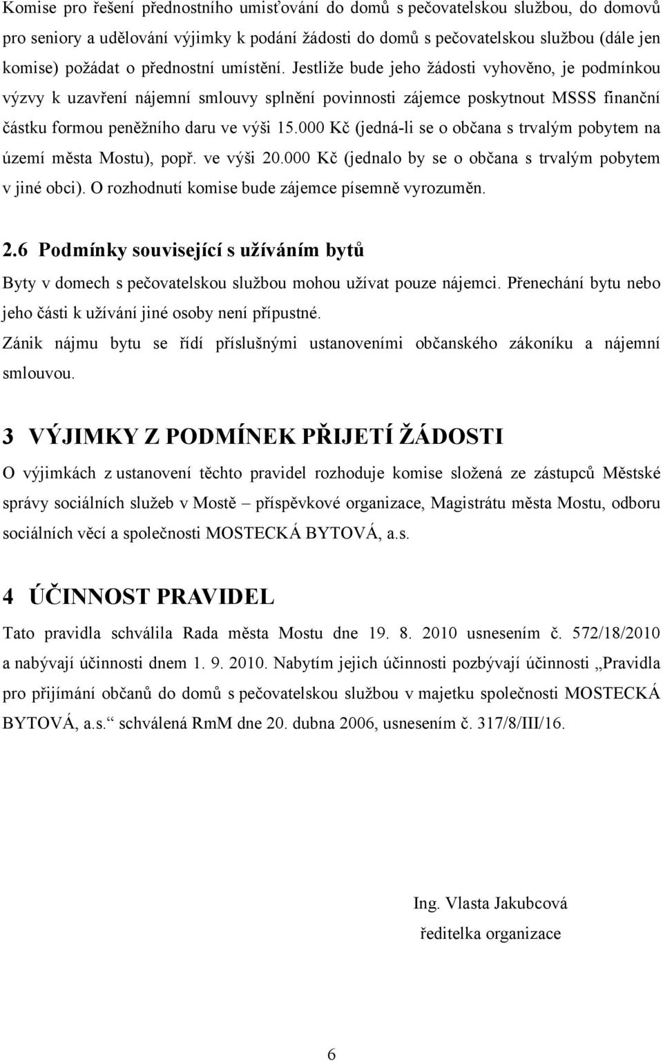 000 Kč (jedná-li se o občana s trvalým pobytem na území města Mostu), popř. ve výši 20.000 Kč (jednalo by se o občana s trvalým pobytem v jiné obci).