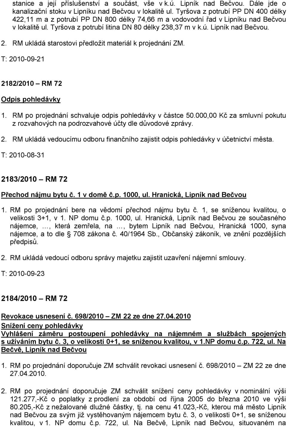 Lipník nad Bečvou. 2. RM ukládá starostovi předložit materiál k projednání ZM. T: 2010-09-21 2182/2010 RM 72 Odpis pohledávky 1. RM po projednání schvaluje odpis pohledávky v částce 50.