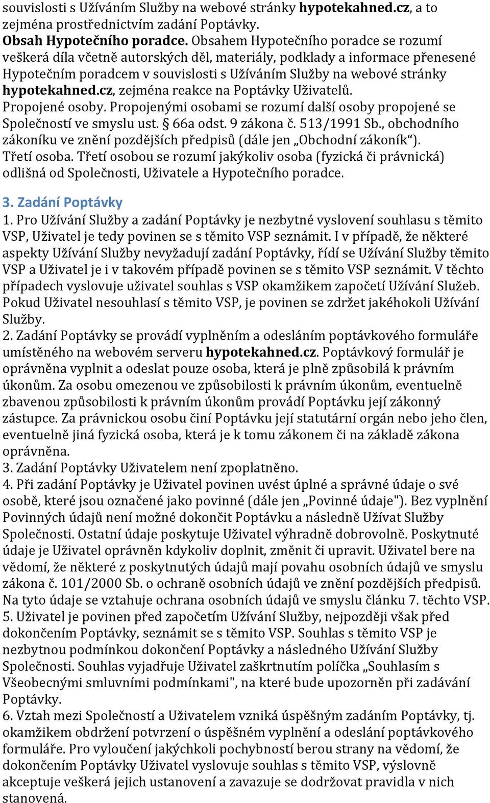 cz, zejména reakce na Poptávky Uživatelů. Propojené osoby. Propojenými osobami se rozumí další osoby propojené se Společností ve smyslu ust. 66a odst. 9 zákona č. 513/1991 Sb.