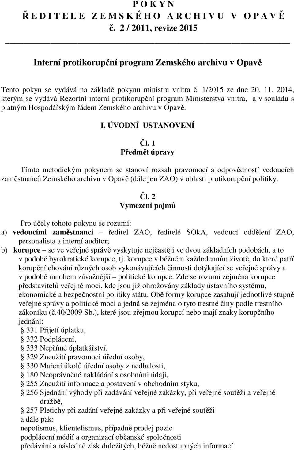 2014, kterým se vydává Rezortní interní protikorupční program Ministerstva vnitra, a v souladu s platným Hospodářským řádem Zemského archivu v Opavě. I. ÚVODNÍ USTANOVENÍ Čl.