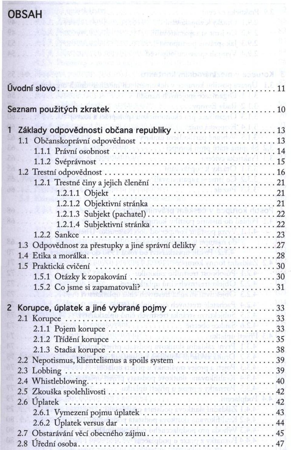 .. 23 1.3 Odpovědnost za přestupky a jiné správní delikty...27 1.4 Etika a morálka...28 1.5 Praktická cvičení...30 1.5.1 Otázky к zopakování... 30 1.5.2 Co jsme si zapamatovali?