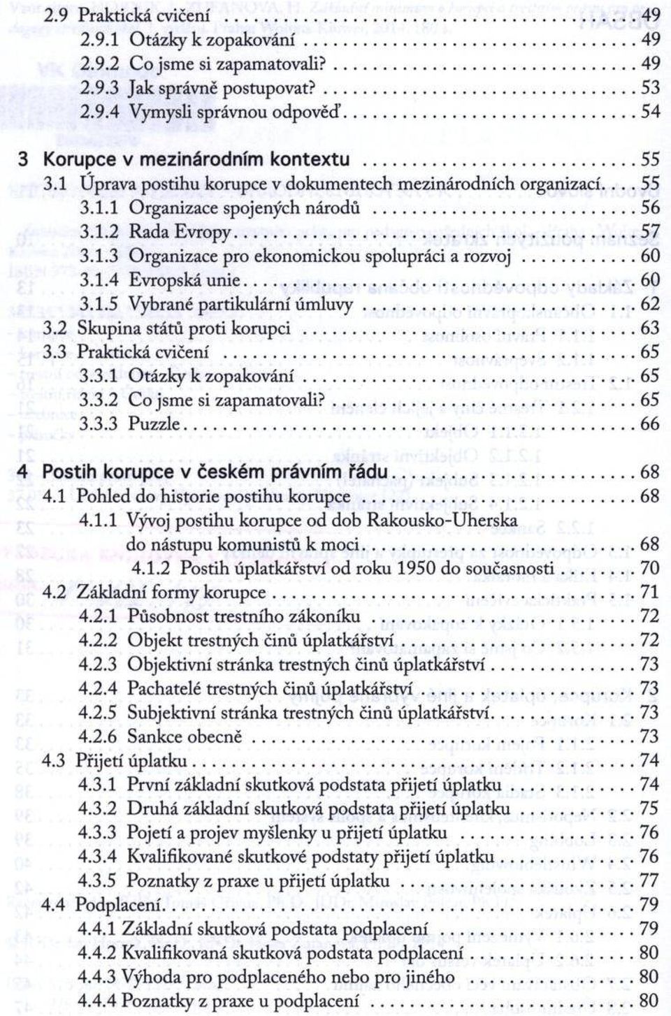 1.4 Evropská unie...60 3.1.5 Vybrané partikulární úm luvy...62 3.2 Skupina států proti korupci...63 3.3 Praktická cvičení...65 3.3.1 Otázky к zopakování...65 3.3.2 Co jsme si zapamatovali?... 65 3.3.3 Puzzle.