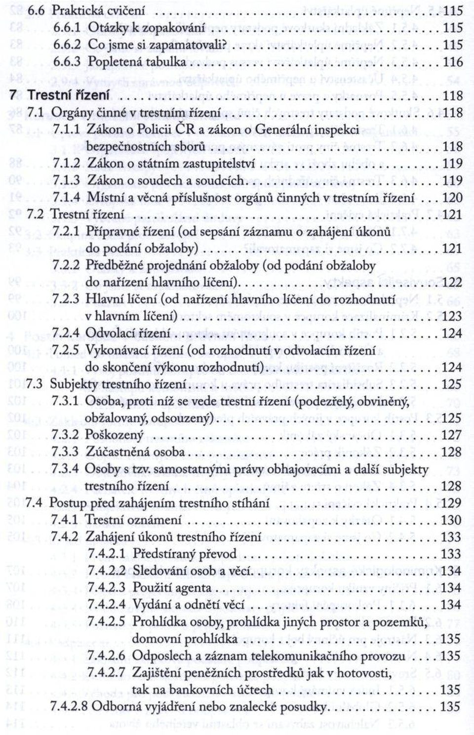 .. 121 7.2.2 Předběžné projednání obžaloby (od podání obžaloby do nařízení hlavního líčení)... 122 7.2.3 Hlavní líčení (od nařízení hlavního líčení do rozhodnutí v hlavním Učení)... 123 7.2.4 Odvolací řízení.