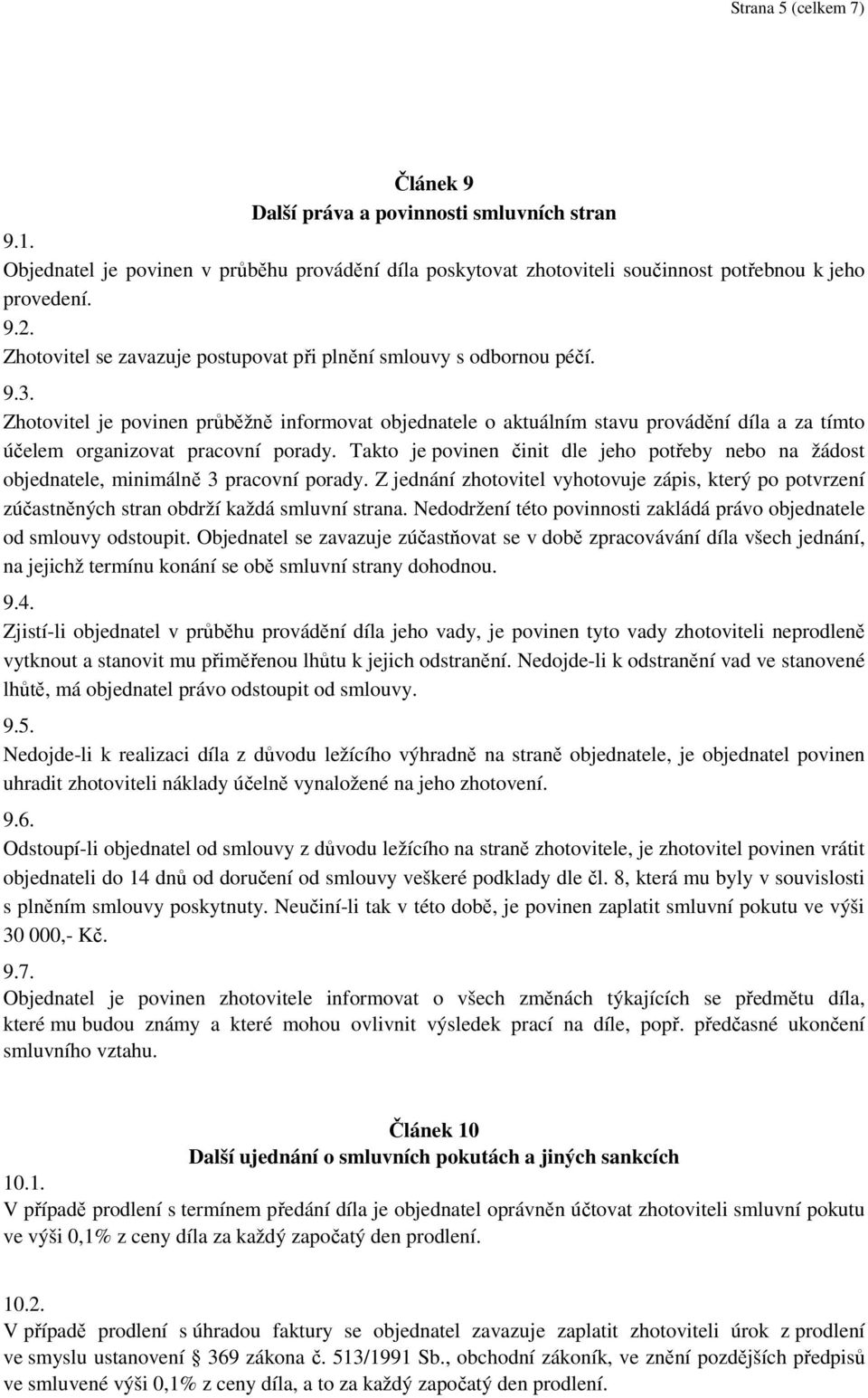 Zhotovitel je povinen průběžně informovat objednatele o aktuálním stavu provádění díla a za tímto účelem organizovat pracovní porady.